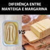 Qual a diferênça entre manteiga e margarina?